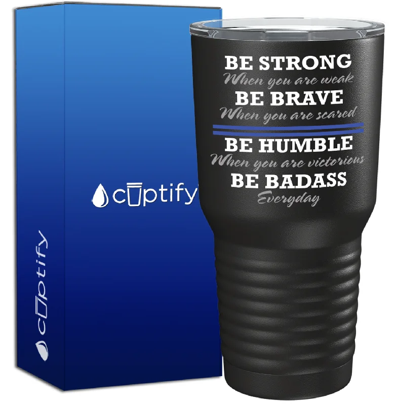 Stainless steel water cup-Be Strong When You are Weak on Black 30oz Police Tumbler