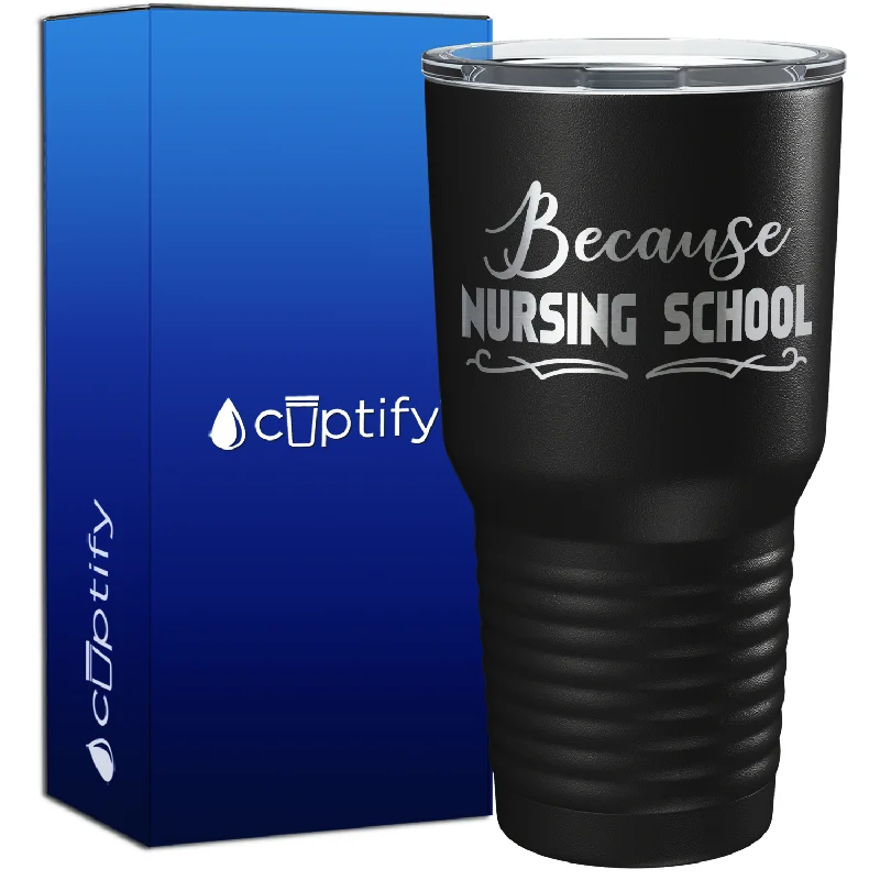 Wide base stability cup-Because Nursing School 30oz Nurse Tumbler