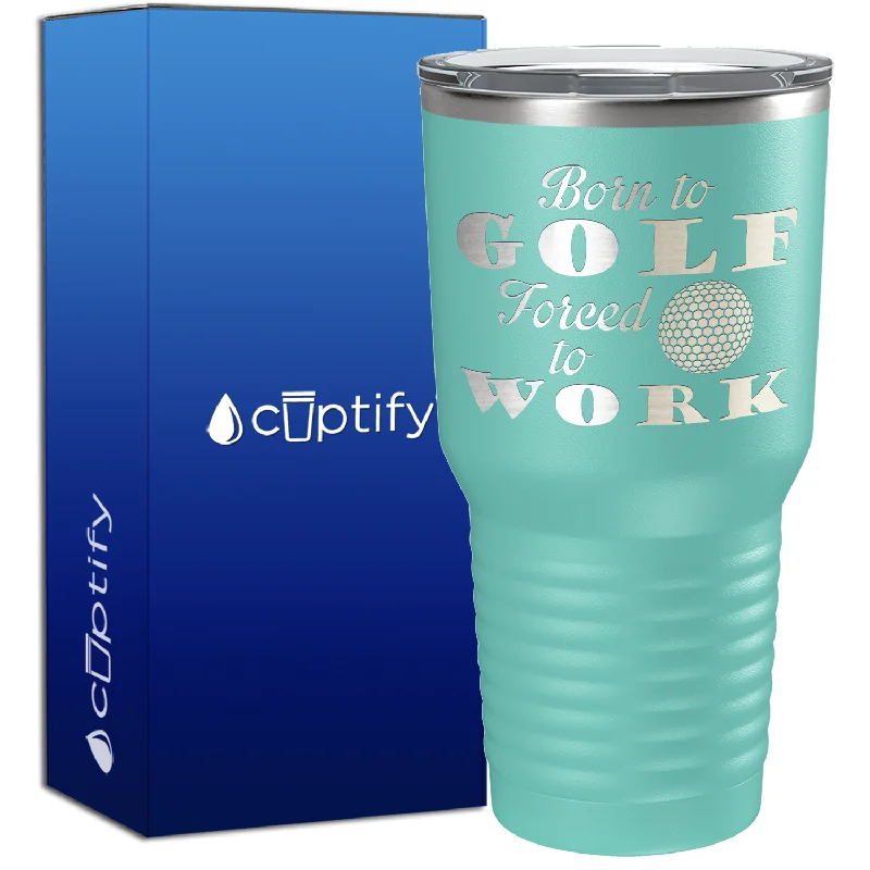 Leak-proof kids sippy cup-Born to Golf Forced to Work 30oz Golf Tumbler