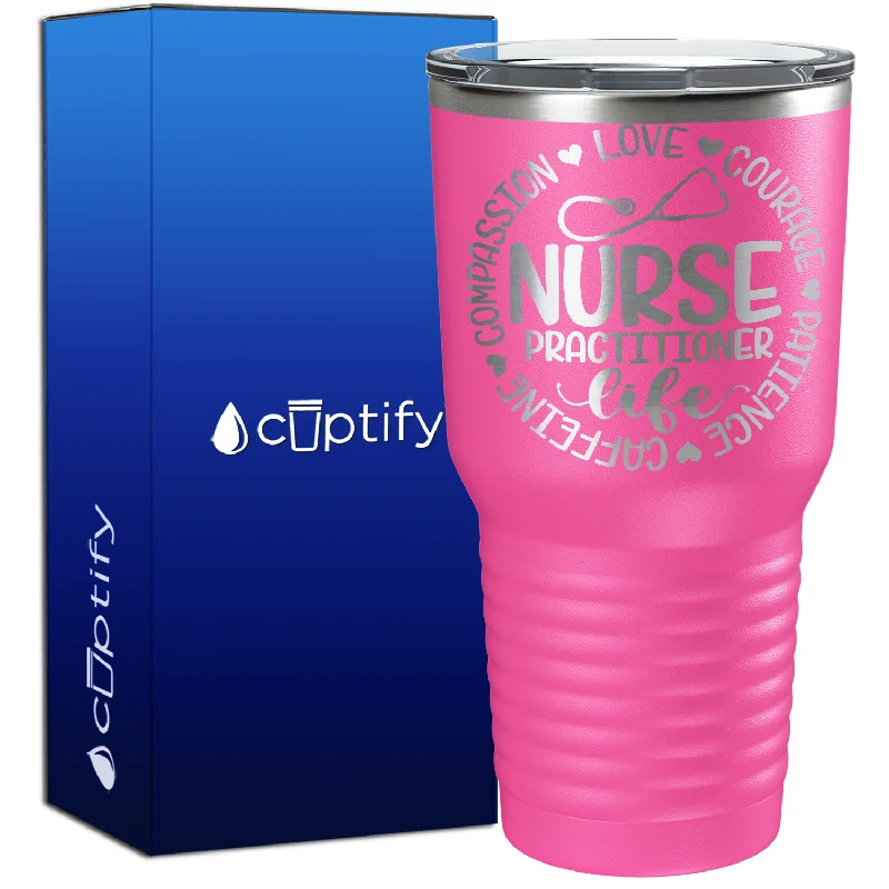 Unbreakable polycarbonate cup-Nurse Practitioner Life - Compassion, Love, Courage, Patience, Caffeine 30oz Nurse Tumbler