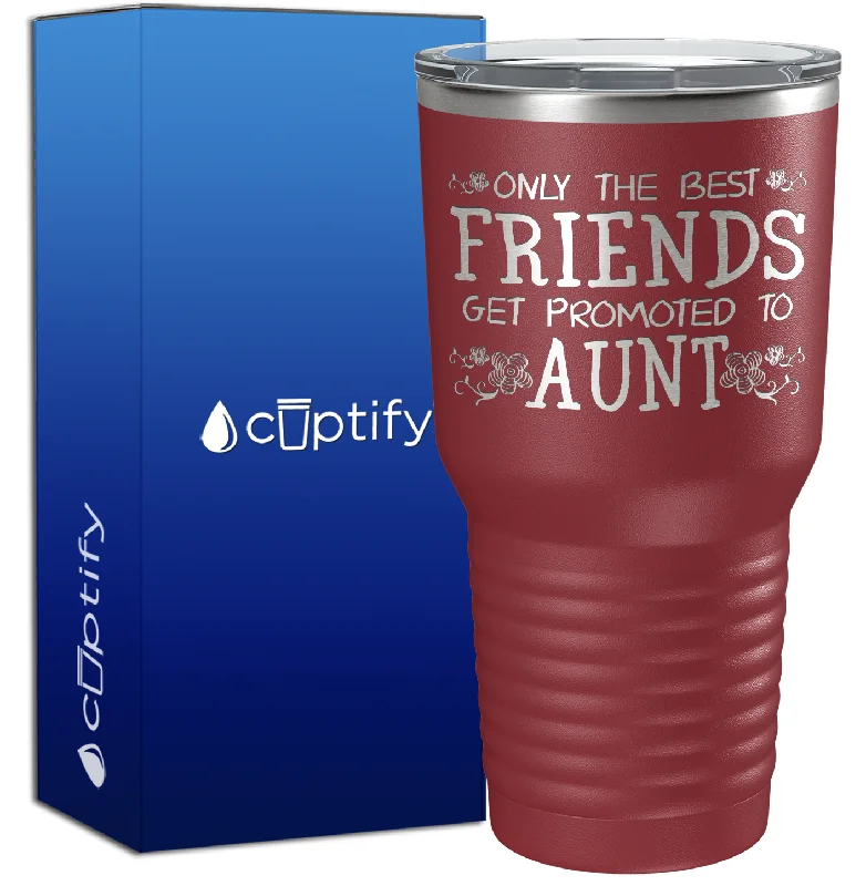 Elegant stemless wine cup-Only the Best Friends Get Promoted to Aunt 30oz Aunt Tumbler